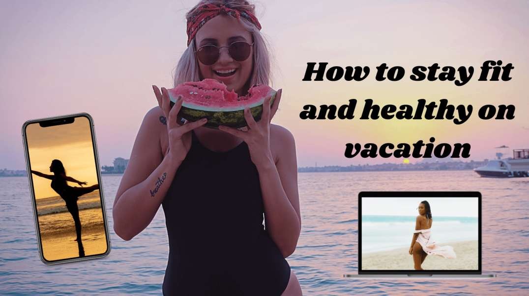 7 Simple Tips on How to stay Fit and Healthy on Vacation: How to Stay Fit in College